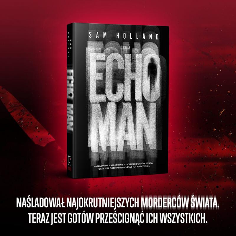 Mrożący krew w żyłach, inspirowany dokonaniami prawdziwych zbrodniarzy i niesłychanie brutalny thriller „Echo Man” wkrótce w księgarniach